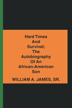 Hard Times and Survival; the Autobiography of an African-American Son - James Sr., William A.