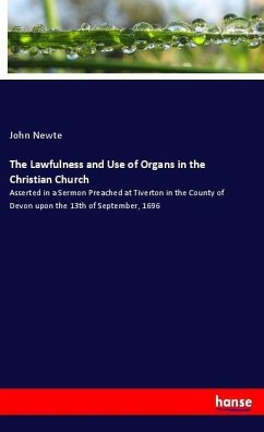 The Lawfulness and Use of Organs in the Christian Church - Newte, John