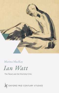 Ian Watt: The Novel and the Wartime Critic - Mackay, Marina