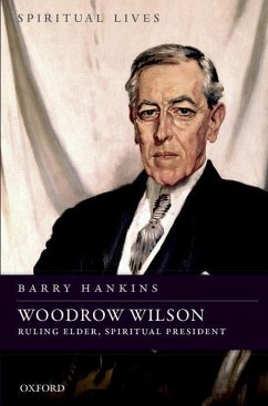 Woodrow Wilson: Ruling Elder, Spiritual President - Hankins, Barry