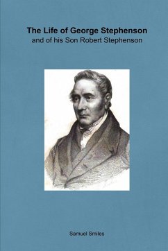 The Life of George Stephenson and of his Son Robert Stephenson - Smiles, Samuel