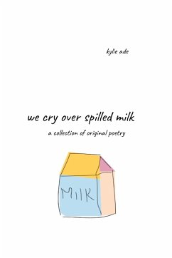 We Cry Over Spilled Milk - Ade, Kylie