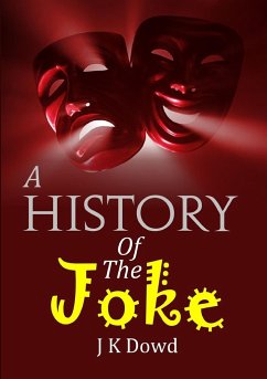 A History Of The Joke - Dowd, J K