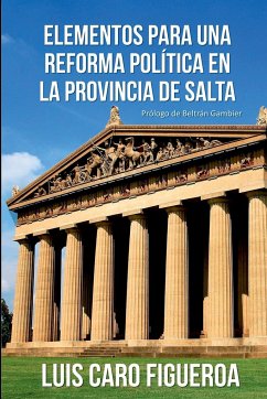 Elementos para una reforma política en la Provincia de Salta - Caro Figueroa, Luis