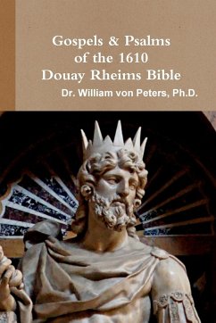 Gospels & Psalms of the 1610 Douay Rheims Bible - Peters, William von