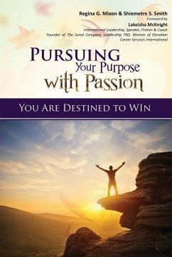 Pursuing Your Purpose With Passion - Mixon, Regina