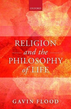 Religion and the Philosophy of Life - Flood, Gavin (Professor of Hindu Studies and Comparative Religion, P