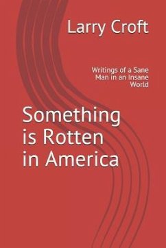 Something is Rotten in America: Writings of a Sane Man in an Insane World - Croft, Larry