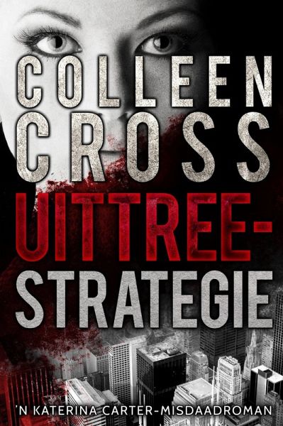 Uittreestrategie: 'n Katerina Carter-misdaadroman deur Colleen Cross (eBook, ePUB) Uittreestrategie: 'n Katerina Carter-misdaadroman deur Colleen Cross (eBook, ePUB)