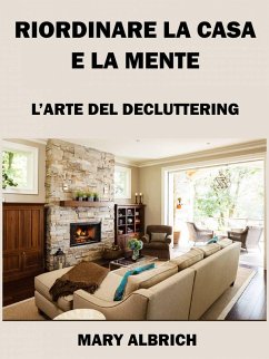 Cover Riordinare La Casa E La Mente: L'arte Del Decluttering (eBook, ePUB)