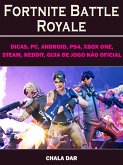 Fortnite Battle Royale, Dicas, PC, Android, PS4, Xbox One, Steam, Reddit, Guia de Jogo nao Oficial (eBook, ePUB)