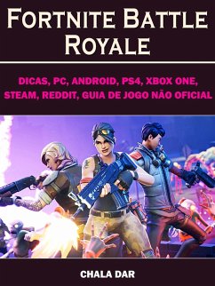 Fortnite Battle Royale, Dicas, PC, Android, PS4, Xbox One, Steam, Reddit, Guia de Jogo nao Oficial (eBook, ePUB) - Yuw, The
