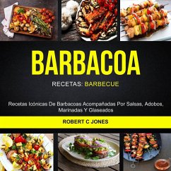 Cover Barbacoa: Recetas Icónicas De Barbacoas Acompañadas Por Salsas, Adobos, Marinadas Y Glaseados (Recetas: Barbecue) (eBook, ePUB)