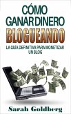 Cómo ganar dinero blogueando: La guía definitiva para monetizar un blog (eBook, ePUB) Cómo ganar dinero blogueando: La guía definitiva para monetizar un blog (eBook, ePUB)