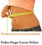 Perder Peso Em Uma Semana (eBook, ePUB) Perder Peso Em Uma Semana (eBook, ePUB)