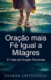 Oração mais Fé Igual a Milagres: 31 Dias de Oração Fervorosa (eBook, ePUB)