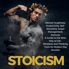 Stoicism Mental Toughness, Productivity, Self-Discipline, Anger Management, Jealousy: A Guide to the Stoic Way of Life - Mindsets and Thinking Tools for Modern Day Success (eBook, ePUB) - Andersen, Chandler