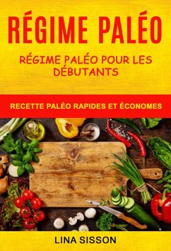Regime Paleo: Regime Paleo Pour Les Debutants : Recette Paleo Rapides Et Economes (eBook, ePUB) - Sisson, Lina
