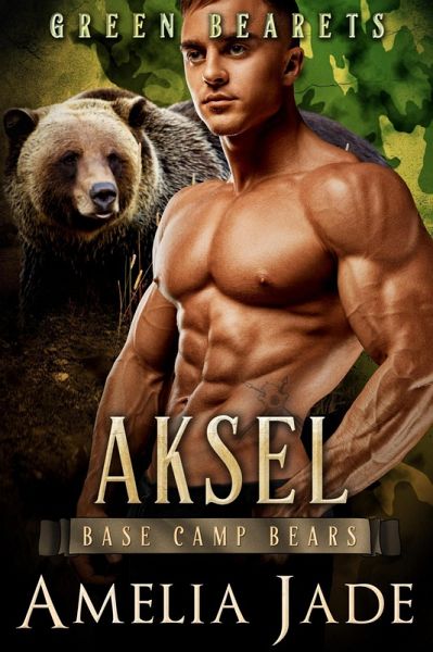 Green Bearets: Aksel (Base Camp Bears, #2) (eBook, ePUB) Green Bearets: Aksel (Base Camp Bears, #2) (eBook, ePUB)