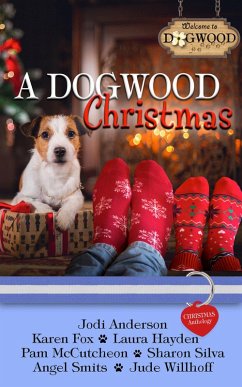 A Dogwood Christmas: A Sweet Romance Anthology (Dogwood Series) (eBook, ePUB) - McCutcheon, Pam; Smits, Angel; Anderson, Jodi; Fox, Karen; Hayden, Laura; Willhoff, Jude; Silva, Sharon