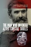 The Man Who Invented Aztec Crystal Skulls (eBook, ePUB)