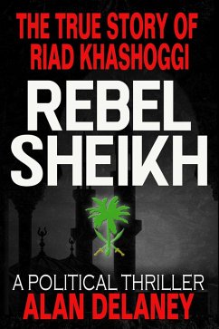 True Story of Riad Khashoggi - Rebel Sheikh (eBook, ePUB) - Alan, Delaney