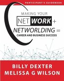 Making Your Net Work + Networlding = Career and Business Success: Participant Guide