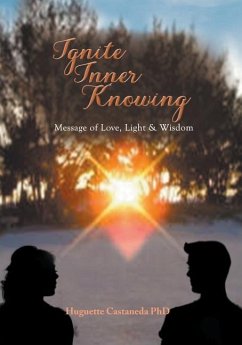 Ignite Inner Knowing: A Message of Love, Light & Wisdom - Castaneda Mhd, Huguette