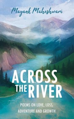 Across the River: Poems on love, loss, adventure and growth - Maheshwari, Mayank