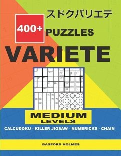 400 + puzzles VARIETE Medium levels Calcudoku - Killer Jigsaw - Numbricks - Chain.: Holmes presents to your attention a collection of proven sudoku. E - Holmes, Basford