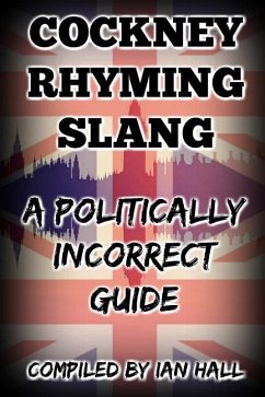 Cockney Rhyming Slang: A Politically Incorrect Guide - Hall, Ian