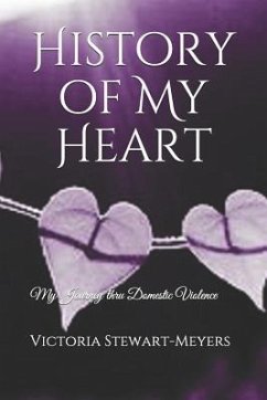 History of My Heart: My Journey Thru Domestic Violence - Stewart-Meyers, Victoria