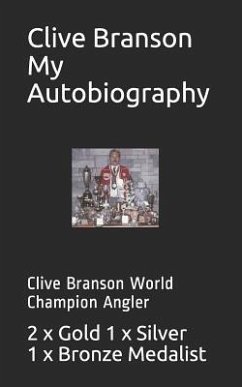 Clive Branson My Autobiography: Clive Branson World Champion Angler - Branson, Clive