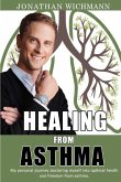 Healing from Asthma: My Personal Journey Doctoring Myself Into Optimal Health and Freedom from Asthma.