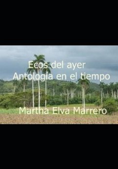 Ecos del Ayer: Antología En El Tiempo - Marrero, Martha Elva