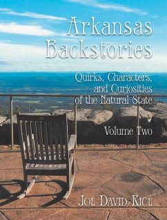 Arkansas Backstories, Volume Two: Quirks, Characters, and Curiosities of the Natural State - Rice, Joe David
