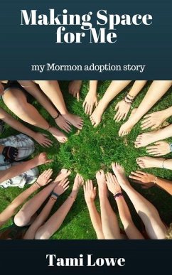 Making Space for Me: my Mormon adoption story - Lowe, Tami