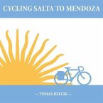 Cycling Salta to Mendoza: Argentina Journey of a Lifetime (Travel Pictorial)