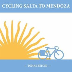 Cycling Salta to Mendoza: Argentina Journey of a Lifetime (Travel Pictorial) - Belcik, Tomas