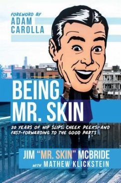 Being Mr. Skin: 20 Years of Nip Slips, Cheek Peeks, and Fast-Forwarding to the Good Parts - McBride, Jim Skin; Klickstein, Mathew