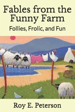 Fables from the Funny Farm: Follies, Frolic, and Fun - Peterson, Roy E.