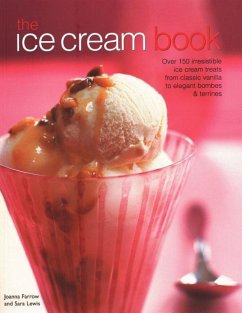 The Ice Cream Book: Over 150 Irresistible Ice Cream Treats from Classic Vanilla to Elegant Bombes & Terrines - Farrow, Joanna; Lewis, Sara
