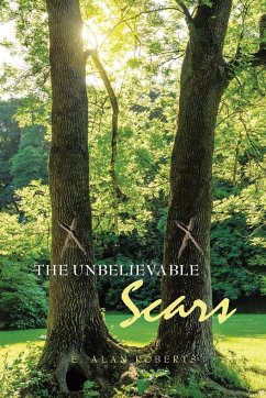 The Unbelievable Scars - Roberts, E. Alan