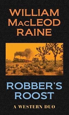 Robber's Roost: A Western Duo - Raine, William Macleod