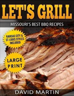 Let's Grill Missouri's Best BBQ Recipes ***Large Print Edition***: Includes Kansas City and St-Louis Barbecue Styles - Martin, David