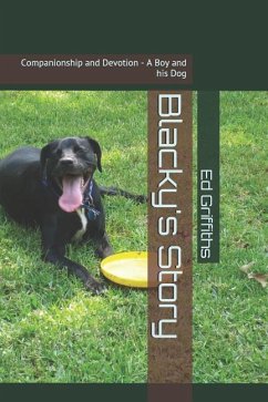 Blacky's Story: Companionship and Devotion - A Boy and his Dog - Griffiths, Ed