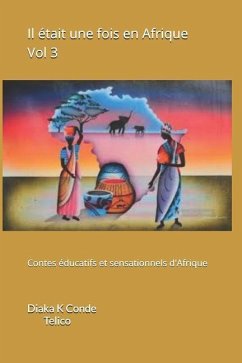 Il était une fois en Afrique Vol 3: Contes éducatifs et sensationnels d'Afrique - Conde, Diaka K.