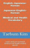 English-Japanese-Korean Japanese-English-Korean Medical and Health Vocabulary: Learn and Use Essential Medical and Health Related Words!