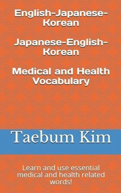 English-Japanese-Korean Japanese-English-Korean Medical and Health Vocabulary: Learn and Use Essential Medical and Health Related Words! - Kim, Taebum