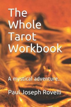 The Whole Tarot Workbook: A Mystical Adventure... - Rovelli, Paul Joseph